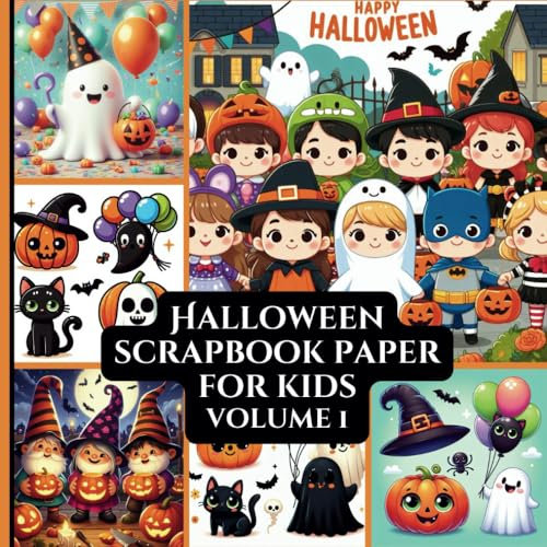 Halloween Scrapbook Paper For Kids Volume 1: Scrapbooking | Vision Boards | Junk Journaling | Ephemera | Decoupage | Craft Paper Pad | Origami | Collage