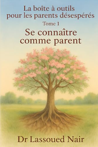 LA BOÎTE À OUTILS POUR LES PARENTS DÉSESPÉRÉS Tome 1 : Se connaître comme parents