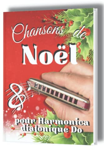 Chansons de Noël à l'Harmonica | 19 Tablatures pour harmonica diatonique en DO |Niveau débutant et plus |Cadeau joueur d'harmonica: Cadeau pour ... facile pour harmonica diatonique DO)