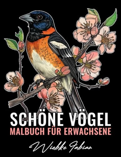Schöne Vögel Malbuch für Erwachsene: Ein Malbuch mit 50 detailreichen Vogelmotiven zur Entspannung, Kreativen Gestaltung und Freude an der Vogelwelt ( Vögel Malbuch )