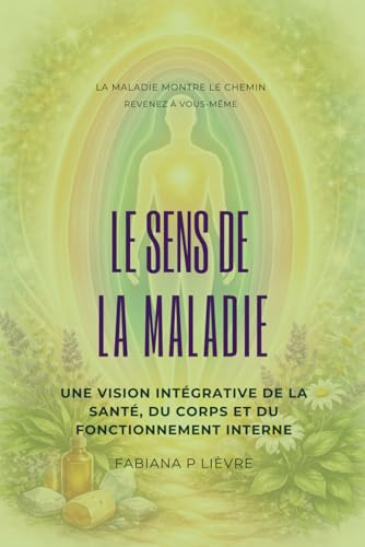Le sense de la maladie: une visison intégrative de la santé, du corps et du fonctionnement interne