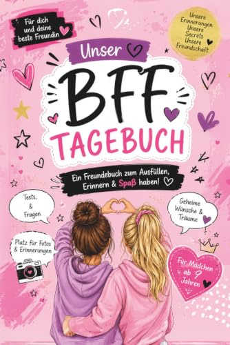BFF Tagebuch: Ein Freundschaftsbuch zum Ausfüllen mit Fragen, Erinnerungen, Geheimnissen, Fotos und gemeinsamen Träumen – das perfekte Geschenk für Mädchen ab 10 Jahren
