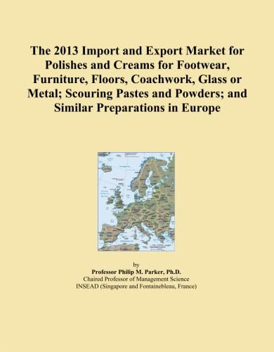 The 2013 Import and Export Market for Polishes and Creams for Footwear, Furniture, Floors, Coachwork, Glass or Metal; Scouring Pastes and Powders; and Similar Preparations in Europe