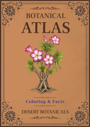 Botanical Atlas, Volume V: Desert Botanicals: Coloring & Facts | 50 Botanical Illustrations Featuring Desert Plants, Cacti, Succulents & Wildflowers