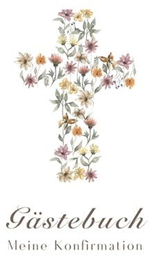 Gästebuch Konfirmation - florales Design: Album zur Konfirmation, Konfirmation Geschenke, Eintragalbum zur Konfirmation