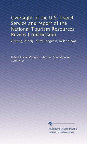 Oversight of the U.S. Travel Service and report of the National Tourism Resources Review Commission: Hearing, Ninety-third Congress, first session