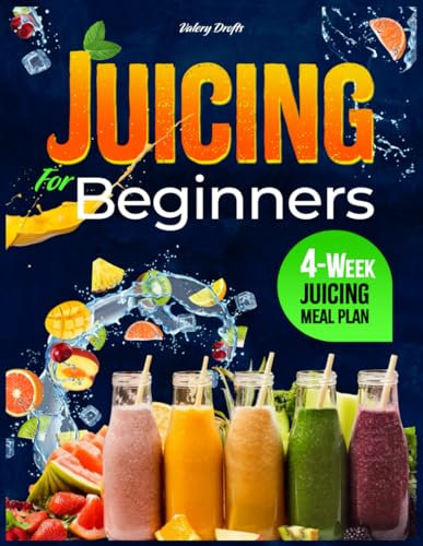 Juicing for Beginners: The Essential Guide to Nutrient-Rich Juices for Weight Loss and Detoxification