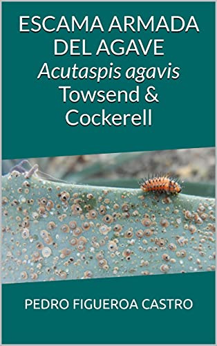 ESCAMA ARMADA DEL AGAVE Acutaspis agavis Towsend & Cockerell (Spanish Edition)