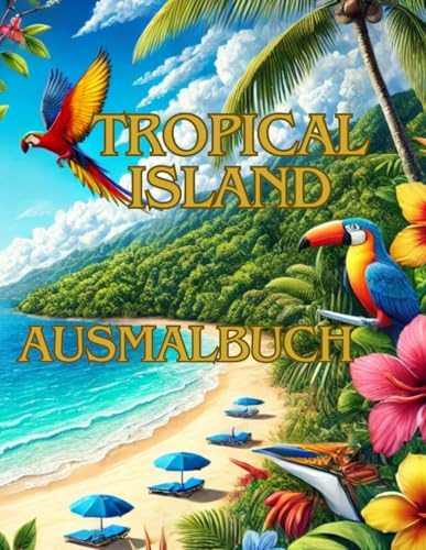 Tropical Island Ausmalbuch: Ein magisches Malbuch für Kinder - hochwertigen tropischen Designs bietet und eine perfekte Mischung aus Kreativität und Entspannung bietet.