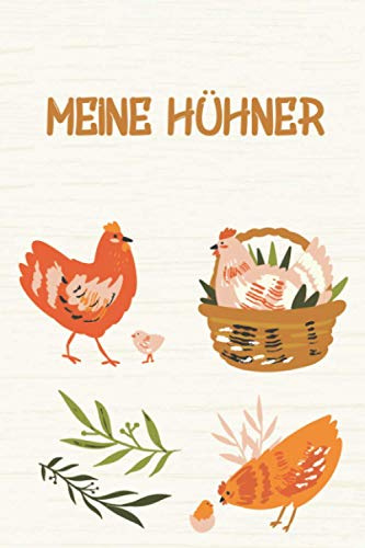 Meine Hühner: Das Notizbuch rundum die Hühnerhaltung mit vorgedruckten Seiten zum Ausfüllen - Logbuch für den Stall, Gesundheit, Eier, Einnahmen und Ausgaben