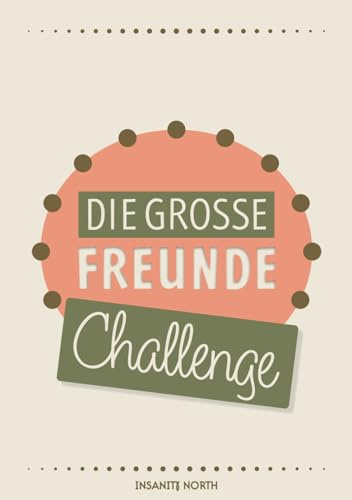 Die große Freunde Challenge: Kreative Herausforderungen und unvergessliche Abenteuer in einem Fotoalbum zum Selbstgestalten und Ausfüllen