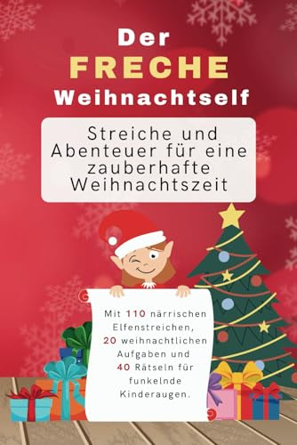 Elfen-Streiche Ideen Buch: Der freche Weihnachtself: Streiche und Abenteuer für eine zauberhafte Weihnachtszeit A5.: Mit 110 närrischen ... und 40 Rätseln für funkelnde Kinderaugen.