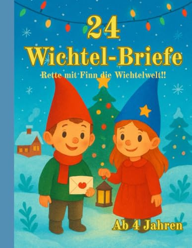 24 Wichtelbriefe | Rette mit Finn die Wichtelwelt: Ein magisches Mitmach-Abenteuer voller Rätsel, Fantasie und leuchtender Wichtelgeheimnisse. Für Kinder ab 4 Jahren.