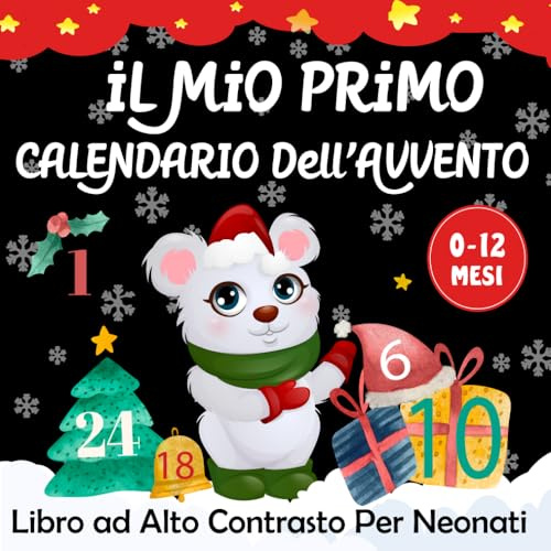 Il Mio Primo Calendario Dell'avvento -Libro ad Alto Contrasto per Neonati 0-12 Mesi: Magiche Illustrazioni e Poesie Piene di Tenerezza per Celebrare il Primo Natale dei Neonati -I Piccoli Montessori