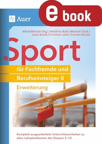 Sport für Fachfremde und Berufseinsteiger II: Komplett ausgearbeitete Unterrichtseinheiten zu allen Lehrplanthemen der Klassen 5-10 - Vertiefun (Fachfremd unterrichten Sekundarstufe)