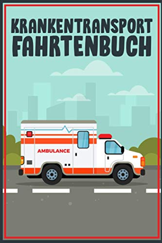 Krankentransport Fahrtenbuch: Premium Logbuch Mit 100 Seiten I Kostenbuch Mit Viel Platz Für Privat Und Gewerbe Inkl. Tankbelege Und Werkstattbelege I Steuerlicher Kilometer Nachweis Im A5 Format