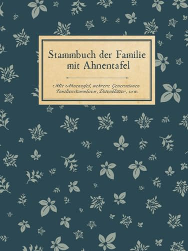 Familienchronik Arbeitsbuch für mehrere Generationen,: Ahnenforschung und Genealogie, Familienforschung für Hobby Ahnenforscher mit Familienchronik, Ahnenbuch zum ausfüllen als Hardcover