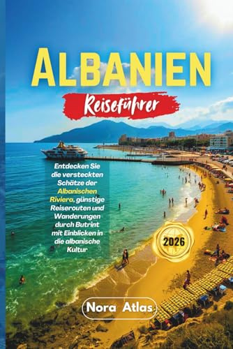 Albanien Reiseführer 2026: Entdecken Sie die versteckten Schätze der albanischen Riviera, günstige Reiserouten und Wanderungen durch Butrint mit Einblicken in die albanische Kultur