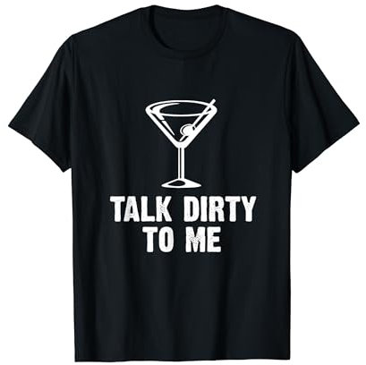 Talk dirty to me - Martini Glass T-Shirt
