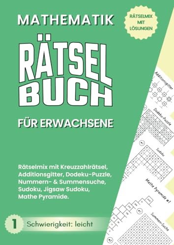 Mathematik Rätselbuch für Erwachsene - Rätselmix mit Lösungen: Stundenlanger Mathe Rätselspaß mit Kreuzzahlrätsel, Additionsgitter, Sudoku und mehr
