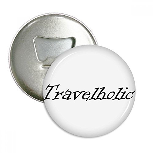 Stilvolle Wort travelholic rund Flaschenöffner Kühlschrank Magnet badge Button 3 Geschenk