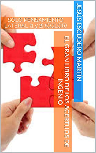 EL GRAN LIBRO DE LOS ACERTIJOS DE INGENIO: SOLO PENSAMIENTO LATERAL (1 y 2) (COLOR)