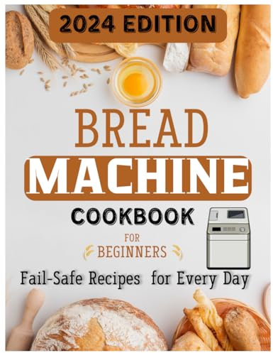 The Ultimate Bread Machine Mastery: Effortless Artisan Breads & Beyond - 78 Fail-Safe Recipes for Every Day, Expert Techniques & Time-Saving Tips for Flawless Homemade Loaves