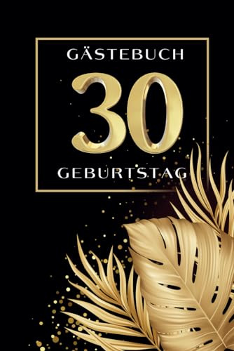 Gästebuch 30. Geburtstag: Gästebuch zum 30. Geburtstag zum Ausfüllen I Geschenk für Frauen und Männer I Für Glückwünsche, Fotos und tolle Erinnerungen
