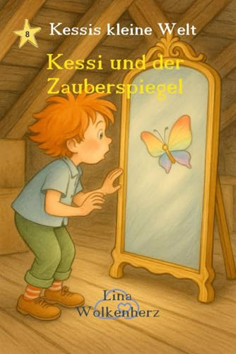 Kessi und der Zauberspiegel: Ein zauberhaftes Kinderbuch über Selbstliebe, Gefühle und innere Stärke – liebevoll erzählt aus Kessis kleiner Welt (Kessis kleine Welt)