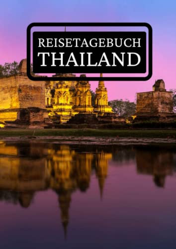 Reisetagebuch Thailand: zum ausfüllen mit vorgedruckten Seiten für deine Reiseerinnerungen und Reiseplanung (inkl. Notfallkontakte, Checklisten, Budgetplaner uvm.)