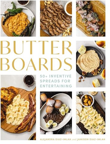 Butter Boards: 100 Inventive and Savory Spreads for Entertaining