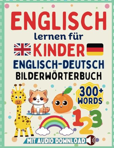 Mein Erstes Englisch Deutsch Bilderbuch: Tiere, Obst, Formen, Farben und Mehr – Spielerisch Lernen für Kinder von 2-7 Jahren mit Audio