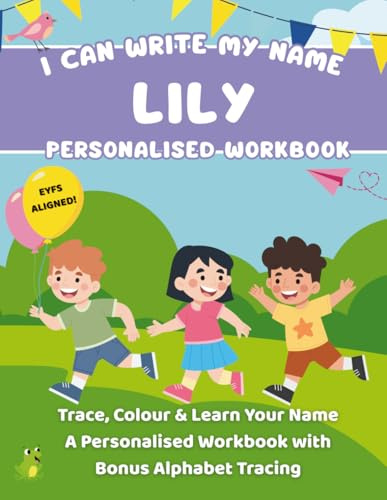 I Can Write My Name: Lily: Trace, Colour & Learn Your Name A Personalised Workbook with Bonus Alphabet Tracing (I Can Write My Name - Personalised Workbooks for EYFS nursery children)