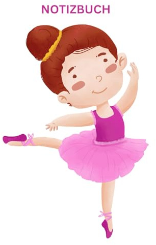 Notizbuch für kleine Ballerina's, Geschenk Buch für Tanz Liebhaber & Ballett Fans: Tagebuch, Taschennotizbuch, Dance Notebook, Calendar, Journal, ... f. Ballettliebhaber, Logbuch, Ballettstunden