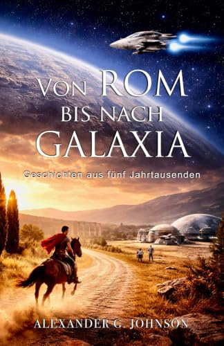 Von Rom bis nach Galaxia: Geschichten aus fünf Jahrtausenden