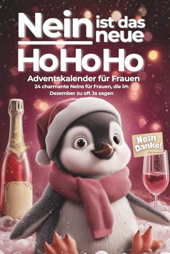 Nein ist das neue Ho Ho Ho – Der humorvolle Anti-Stress-Adventskalender für Frauen – 24 charmante Neins für Frauen, die im Dezember zu oft Ja sagen