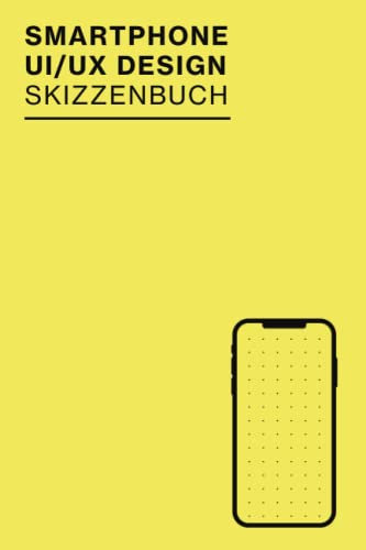 Smartphone UI/UX Design Skizzenbuch: UX Design Sketchbook für Wireframing und schnelle Prototyping Ideen | Perfekt für App Designer, Interface Designer und als UX Designer Geschenk | 100 Seiten