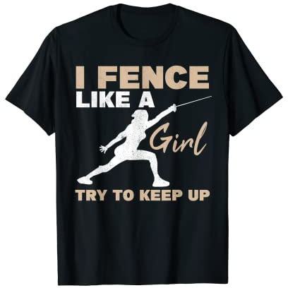 I Fence Like A Girl Saber Sport Fencer Women Fencing T-Shirt