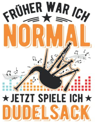 Dudelsack Notizbuch: Früher war ich normal Jetzt spiele ich Dudelsack / 6x9 Zoll / 120 linierte Seiten