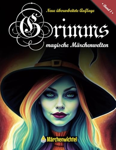 Grimms magische Märchenwelten: Das Malbuch mit Märchenfiguren der Gebrüder Grimm: Kreative Ausmalbilder und Malvorlagen für Erwachsene (Märchen, ... und Literatur vom Märchenwichtel)