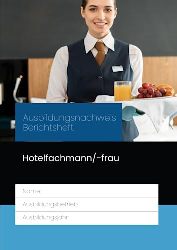 Ausbildungsnachweis Berichtsheft Hotelfachmann/-frau: für die Berufsausbildung. Eine Woche je Seite, aufgeteilt nach Ausbildungstagen und ... Ausbildungsplan, Skizzen & Notizen.