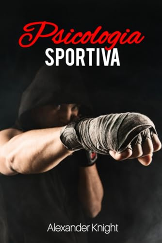 Psicologia Sportiva: La Mente Oltre i Muscoli. Manuale Avanzato per Atleti che desiderano Migliorare le proprie Prestazioni Sportive con Tecniche di Mental Coaching, Visualizzazione e Resilienza: 2