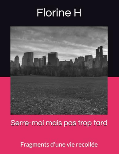 Serre-moi mais pas trop tard: Fragments d'une vie recollée