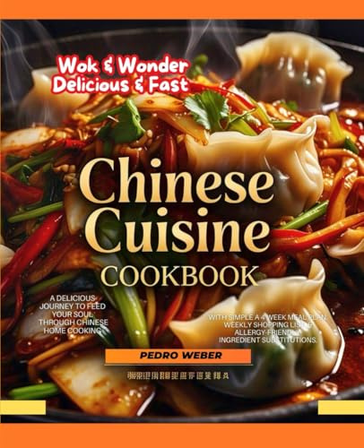 Delicious & Fast Chinese Cuisine Cookbook Wok & Wonder: A Delicious Journey to feed your soul through Chinese Home Cooking With simple a 4 Week Meal ... & Allergy-Friendly Ingredient Substitutions.
