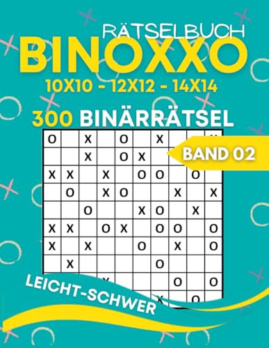 Binoxxo Rätselbuch: Rätselheft mit 300 10x10 12x12 14x14 Gitter Binoxxo Logikrätseln für Anfänger und Kenner (Binairo Rätselbuch) - Band 02