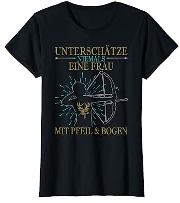 Unterschätze niemals eine Frau mit Pfeil & Bogen, Bogensport T-Shirt