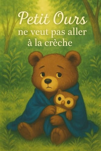 Petit Ours ne veut pas aller à la crèche: Un livre illustré rassurant pour les tout-petits. Une histoire douce sur la séparation, la crèche, les ... enfants de 2 à 4 ans à se sentir en confiance