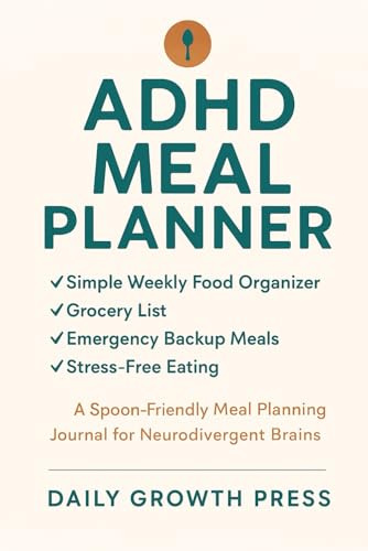 ADHD Meal Planner: Simple Weekly Food Organizer for Focus, Energy & Stress-Free Eating: A Spoon-Friendly Meal Planning Journal with Grocery Lists, ... Backups & Easy Wins for Neurodivergent Brains