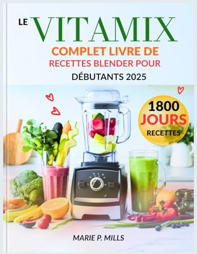 LE VITAMIX COMPLET LIVRE DE RECETTES BLENDER POUR DÉBUTANTS 2025