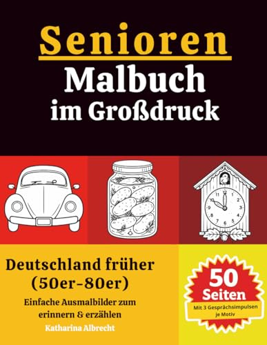 Senioren-Malbuch im Großdruck: Deutschland früher (50er–80er): 50 nostalgische Motive mit 3 Gesprächsimpulsen zum Erinnern & Erzählen | Für Senioren & Menschen mit Demenz | Einseitig gedruckt